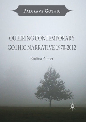 Queering Contemporary Gothic Narrative 1970-2012 (Palgrave Gothic)