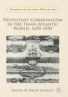 Protestant Communalism in the Trans-Atlantic World, 1650-1850 (Christianities in the Trans-Atlantic World)