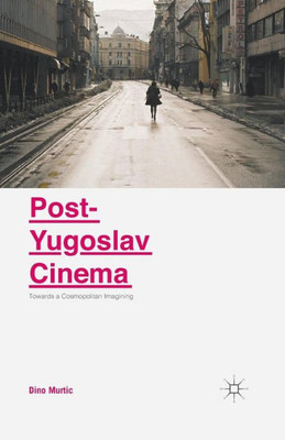 Post-Yugoslav Cinema: Towards a Cosmopolitan Imagining