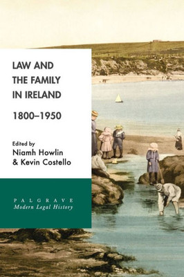Law and the Family in Ireland, 1800-1950 (Palgrave Modern Legal History)