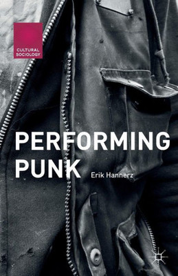 Performing Punk (Cultural Sociology)