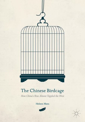 The Chinese Birdcage: How China's Rise Almost Toppled the West
