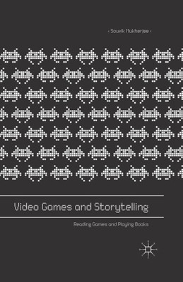 Video Games and Storytelling: Reading Games and Playing Books