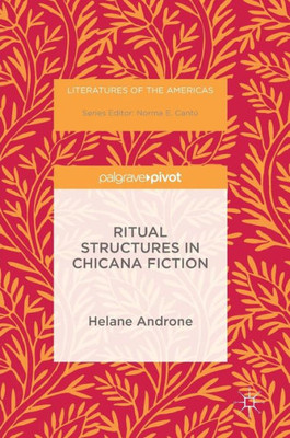 Ritual Structures in Chicana Fiction (Literatures of the Americas)