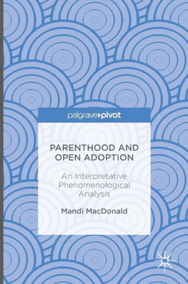 Parenthood and Open Adoption: An Interpretative Phenomenological Analysis