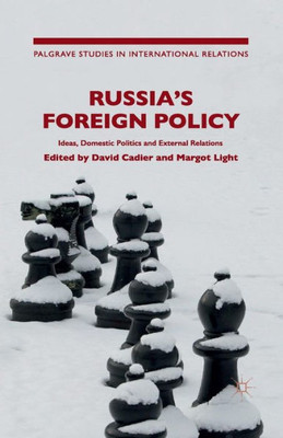 Russia's Foreign Policy: Ideas, Domestic Politics and External Relations (Palgrave Studies in International Relations)