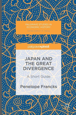 Japan and the Great Divergence: A Short Guide: 2016 (Palgrave Studies in Economic History)