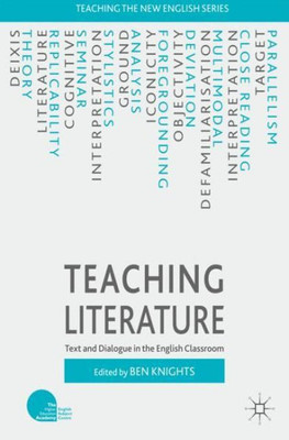 Teaching Literature: Text and Dialogue in the English Classroom (Teaching the New English)