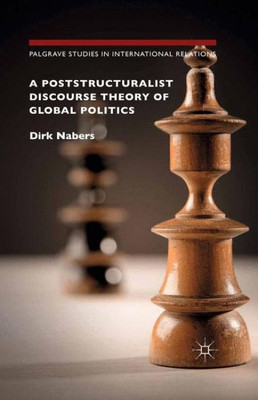 A Poststructuralist Discourse Theory of Global Politics (Palgrave Studies in International Relations)