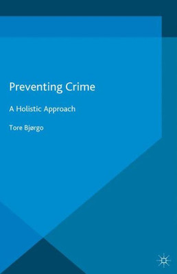 Preventing Crime: A Holistic Approach (Crime Prevention and Security Management)