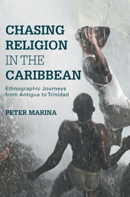 Chasing Religion in the Caribbean: Ethnographic Journeys from Antigua to Trinidad: 2017