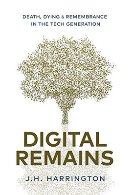 Digital Remains: Death, Dying & Remembrance in the Tech Generation