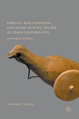 Formal and Informal Education during the Rise of Greek Nationalism: Learning to be Greek