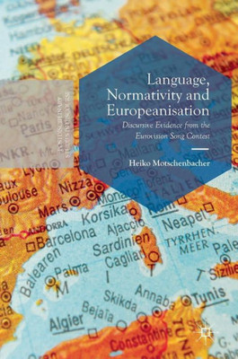 Language, Normativity and Europeanisation: Discursive Evidence from the Eurovision Song Contest (Postdisciplinary Studies in Discourse)