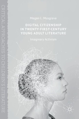 Digital Citizenship in Twenty-First-Century Young Adult Literature: Imaginary Activism (Critical Approaches to Children's Literature)