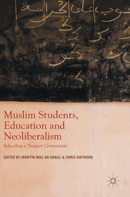 Muslim Students, Education and Neoliberalism: Schooling a 'Suspect Community'