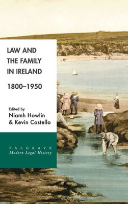 Law and the Family in Ireland, 1800û1950 (Palgrave Modern Legal History)