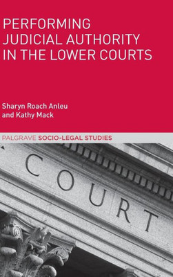 Performing Judicial Authority in the Lower Courts (Palgrave Socio-Legal Studies)