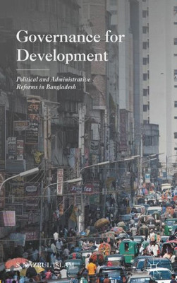Governance for Development: Political and Administrative Reforms in Bangladesh