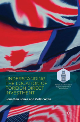 Understanding the Location of Foreign Direct Investment (Palgrave Advances in Regional and Urban Economics)