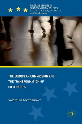 The European Commission and the Transformation of EU Borders (Palgrave Studies in European Union Politics)