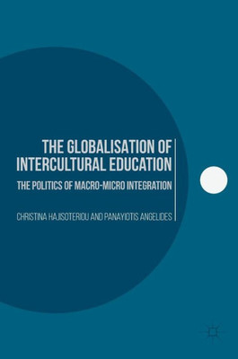 The Globalisation of Intercultural Education: The Politics of Macro-Micro Integration