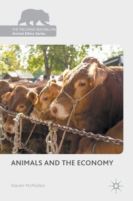 Animals and the Economy (The Palgrave Macmillan Animal Ethics Series)