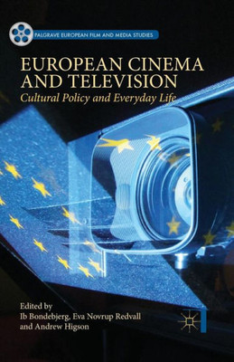 European Cinema and Television: Cultural Policy and Everyday Life (Palgrave European Film and Media Studies)