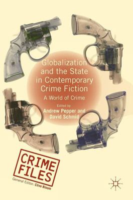 Globalization and the State in Contemporary Crime Fiction: A World of Crime (Crime Files)