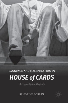 Language and Manipulation in House of Cards: A Pragma-Stylistic Perspective