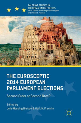 The Eurosceptic 2014 European Parliament Elections: Second Order or Second Rate? (Palgrave Studies in European Union Politics) The Eurosceptic 2014 European Parliament Elections: Second Order or Second Rate? (Palgrave Studies in European Union Politics)