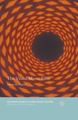 The Visual Music Film (Palgrave Studies in Audio-Visual Culture)