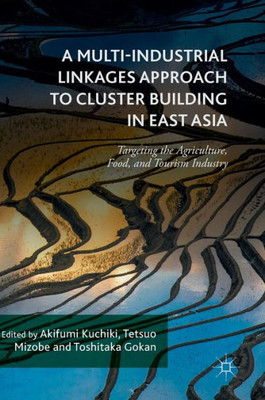 A Multi-Industrial Linkages Approach to Cluster Building in East Asia: Targeting the Agriculture, Food, and Tourism Industry