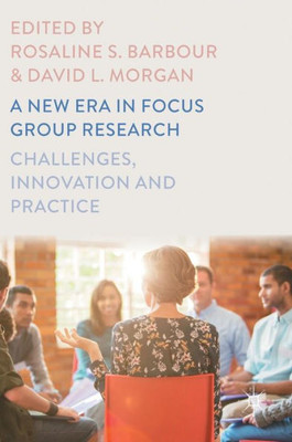 A New Era in Focus Group Research: Challenges, Innovation and Practice