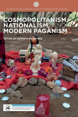 Cosmopolitanism, Nationalism, and Modern Paganism (Palgrave Studies in New Religions and Alternative Spiritualities)