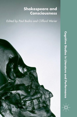 Shakespeare and Consciousness (Cognitive Studies in Literature and Performance)