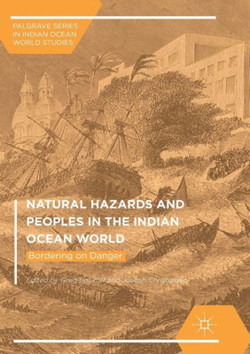 Natural Hazards and Peoples in the Indian Ocean World: Bordering on Danger (Palgrave Series in Indian Ocean World Studies)