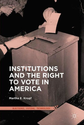 Institutions and the Right to Vote in America (Elections, Voting, Technology)