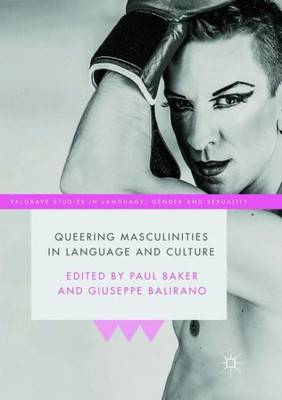 Queering Masculinities in Language and Culture (Palgrave Studies in Language, Gender and Sexuality)