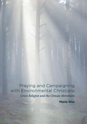 Praying and Campaigning with Environmental Christians: Green Religion and the Climate Movement