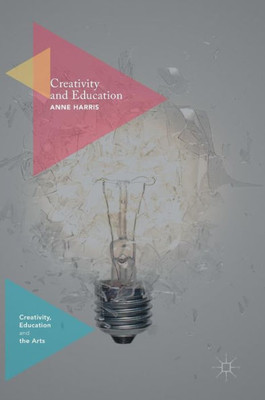 Creativity and Education (Creativity, Education and the Arts)