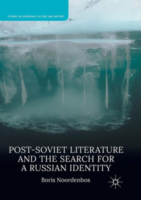 Post-Soviet Literature and the Search for a Russian Identity (Studies in European Culture and History)