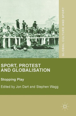 Sport, Protest and Globalisation: Stopping Play (Global Culture and Sport Series)