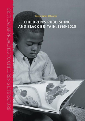 ChildrenÆs Publishing and Black Britain, 1965-2015 (Critical Approaches to Children's Literature)