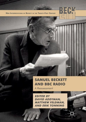 Samuel Beckett and BBC Radio: A Reassessment (New Interpretations of Beckett in the Twenty-First Century)