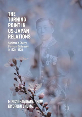 The Turning Point in US-Japan Relations: HaniharaÆs Cherry Blossom Diplomacy in 1920-1930
