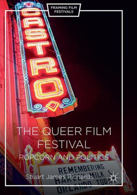 The Queer Film Festival: Popcorn and Politics (Framing Film Festivals)