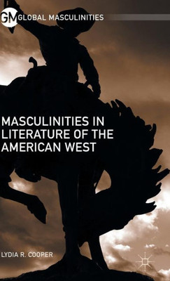 Masculinities in Literature of the American West (Global Masculinities)