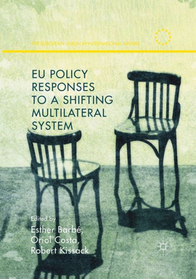 EU Policy Responses to a Shifting Multilateral System (The European Union in International Affairs)