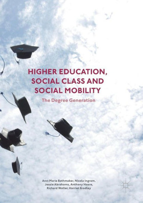 Higher Education, Social Class and Social Mobility: The Degree Generation